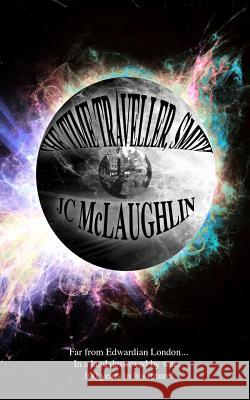 The Time Traveller, Smith J. C. McLaughlin 9781451581201 Createspace