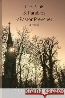 The Perils & Parables of Pastor Preechet Bob Williams 9781451581799 Createspace Independent Publishing Platform