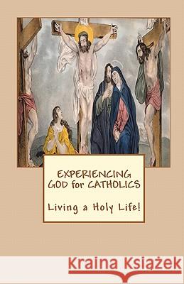 Experiencing GOD for Catholics: Living a Holy Life! Gregorczyk, Father Mark 9781451585513