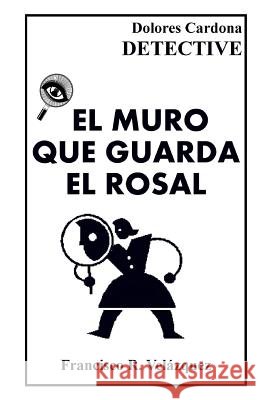 El Muro Que Guarda El Rosal: Dolores Cardona: DETECTIVE - Tres Relatos De La Detectivesca Caribeña Velazquez, Francisco R. 9781451586077