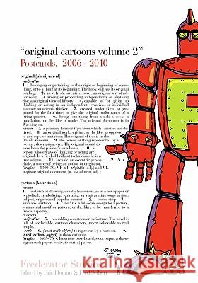 Original Cartoons, Volume 2: The Frederator Studios Postcards 2006-2010 Fred Seibert Eric Homan 9781451586138 Createspace