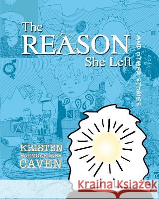 The Reason She Left: and other stories Caven, Kristen Baumgardner 9781451587814