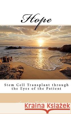 Hope: Stem Cell Transplant through the Eyes of the Patient Holmes, Sandra K. 9781451587883 Createspace