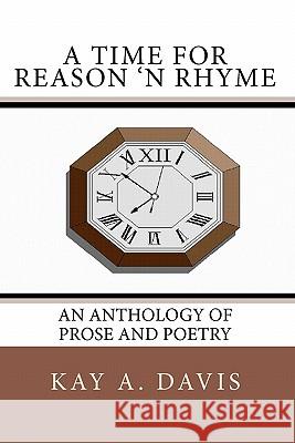 A Time For Reason 'n Rhyme: An Anthology of Prose and Poetry Brown, T. Aaron 9781451587982 Createspace