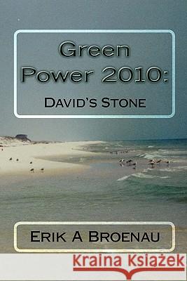 Green Power 2010: David's Stone Erik A. Broenau 9781451588774 Createspace