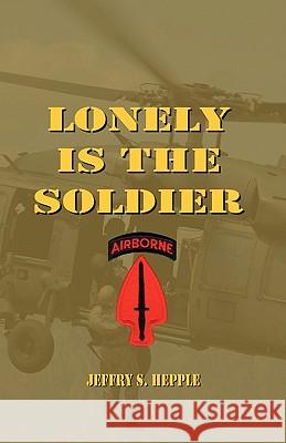 Lonely is the Soldier Hepple, Jeffry S. 9781451590029