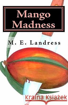 Mango Madness: A Marvella Watson Novel M. E. Landress Claudia M. Calhoun 9781451590371 Createspace