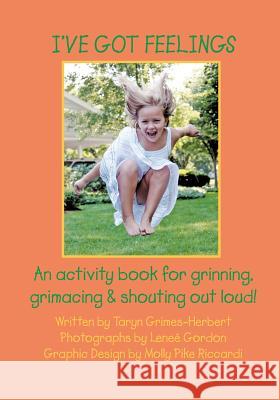 I've Got Feelings: An activity book for grinning, grimacing, and shouting out loud! Gordon, Lenee 9781451591026 Createspace