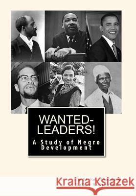 Wanted-Leaders!: A Study of Negro Development The Rt Rev Theodore Dubo Bratto Joe Henry Mitchell 9781451591415 Createspace