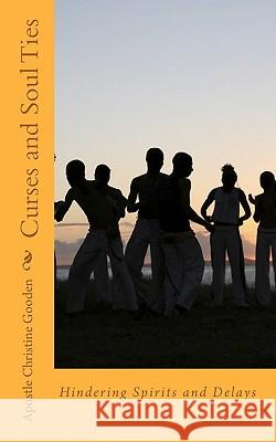 Curses and Soul Ties: Hindering Spirits and Delays Apostle Christine Gooden 9781451591514 Createspace