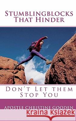 Stumblingblocks That Hinder: Don't Let Them Stop You Apostle Christine Gooden 9781451591538 Createspace