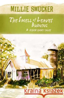 The Smell of Leaves Burning: & Other Short Tales Millie Smucker 9781451592757