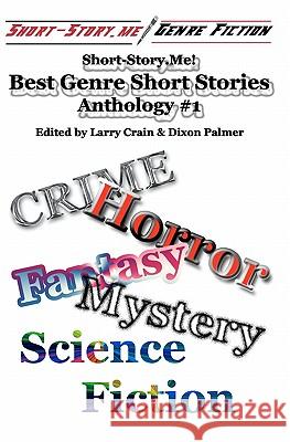Short-Story.Me! - Best Genre Short Stories: Anthology #1 24 Different Authors Larry Crain Dixon Palmer 9781451593204