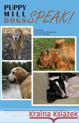 Puppy Mill Dogs SPEAK!: Happy Stories and Helpful Advice Slawecki, Chris M. 9781451594690 Createspace