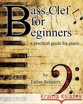 Bass Clef for Beginners: a practical guide Reinders, Esther 9781451595383 Createspace