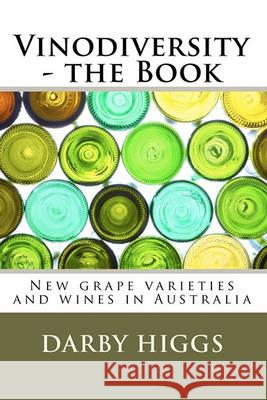 Vinodiversity - the Book: New grape varieties and wines in Australia Higgs, Darby 9781451596137