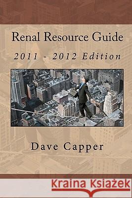 Renal Resource Guide: (2011 - 2012 Edition) Dave Capper 9781451596236 Createspace