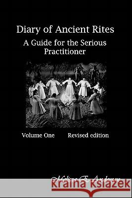 Diary of Ancient Rites,: A Guide for the Serious Practitioner Melissa E. Anderson 9781451597424 Createspace