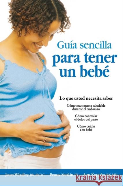 Guia sencilla para tener un bebe [The Simple Guide to Having a Baby] = The Simple Guide to Having a Baby Parent Trust for Washington Children 9781451600650 Meadowbrook Press