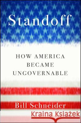 Standoff: How America Became Ungovernable Bill Schneider 9781451606232 Simon & Schuster