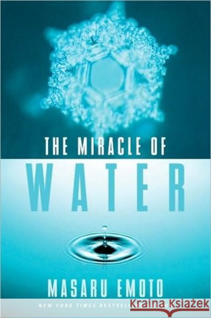The Miracle of Water Masaru Emoto 9781451608052 Atria Books