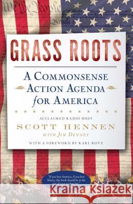 Grass Roots: A Commonsense Action Agenda for America Scott Hennen Jim Denney 9781451608861 Threshold Editions