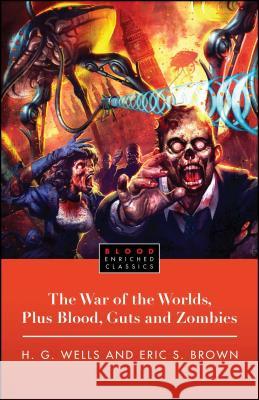 The War of the Worlds, Plus Blood, Guts and Zombies H.G. Wells, Eric Brown 9781451609752 Simon & Schuster