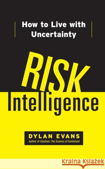 Risk Intelligence: How to Live with Uncertainty Dylan Evans 9781451610918 Free Press