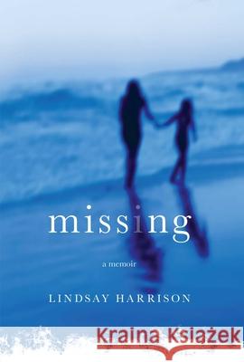 Missing: A Memoir Lindsay Harrison 9781451611960 Scribner Book Company