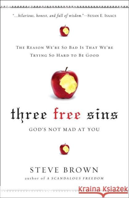 Three Free Sins: God's Not Mad at You Stephen W Brown Steve Brown  9781451612264