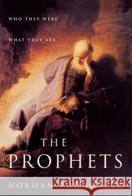 The Prophets: Who They Were, What They Are Podhoretz, Norman 9781451612936 Free Press