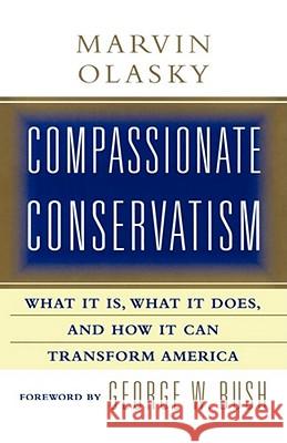 Compassionate Conservatism: What It Is, What It Does, and How It Can Transform Olasky, Marvin 9781451612943 Free Press