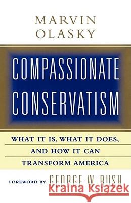 Compassionate Conservatism: What It Is, What It Does, and How It Can Transform Olasky, Marvin 9781451612943