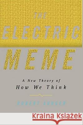 The Electric Meme: A New Theory of How We Think Aunger, Robert 9781451612950 Free Press