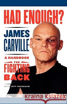 Had Enough?: A Handbook for Fighting Back Carville, James 9781451613582 Simon & Schuster