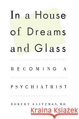 In a House of Dreams and Glass: Becoming a Psychiatrist Klitzman, Robert 9781451613650 Simon & Schuster