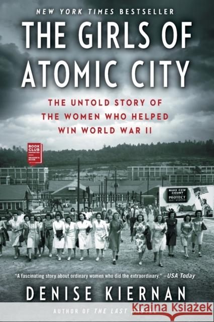 The Girls of Atomic City: The Untold Story of the Women Who Helped Win World War II Kiernan, Denise 9781451617535 Touchstone Books