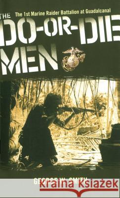 The Do-Or-Die Men: The 1st Marine Raider Battalion at Guadalcanal George W. Smith 9781451623246 Pocket Books