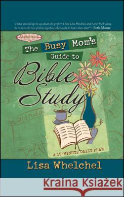 The Busy Mom's Guide to Bible Study Lisa Whelchel 9781451623772