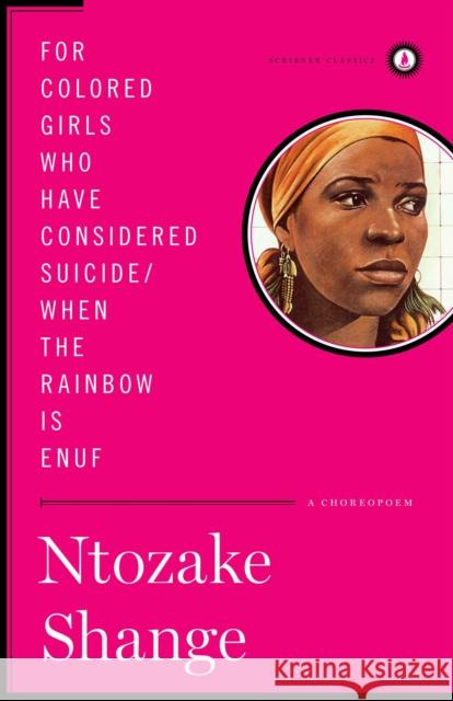 For Colored Girls Who Have Considered Suicide/When the Rainbow Is Enuf: A Choreopoem Ntozake Shange 9781451624205 Scribner Book Company
