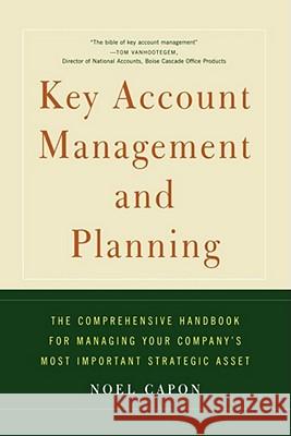 Key Account Management and Planning: The Comprehensive Handbook for Managing Your Compa Capon, Noel 9781451624236 Free Press