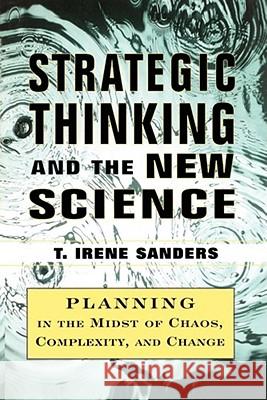 Strategic Thinking and the New Science: Planning in the Midst of Chaos Complexity and Chan Sanders, T. Irene 9781451624281 Free Press