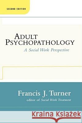 Adult Psychopathology, Second Edition: A Social Work Perspective Turner, Francis J. 9781451624298