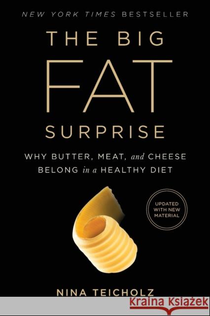 The Big Fat Surprise: Why Butter, Meat and Cheese Belong in a Healthy Diet Nina Teicholz 9781451624434 Simon & Schuster
