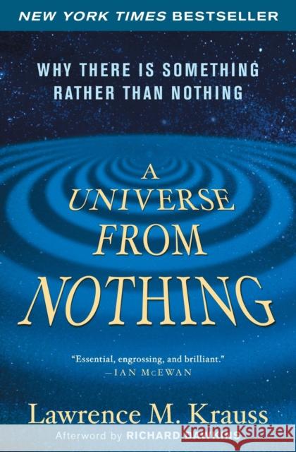 A Universe from Nothing: Why There Is Something Rather Than Nothing Krauss, Lawrence M. 9781451624465 Free Press
