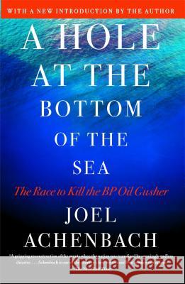 Hole at the Bottom of the Sea: The Race to Kill the BP Oil Gusher Achenbach, Joel 9781451625370 Simon & Schuster