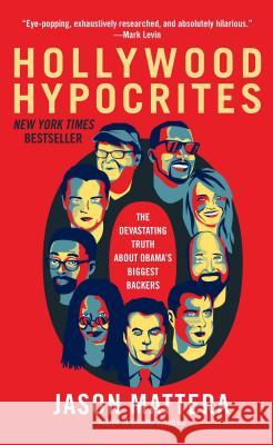 Hollywood Hypocrites: The Devastating Truth about Obama's Biggest Backers Jason Mattera 9781451625622 Threshold Editions