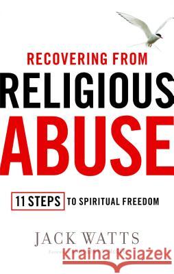 Recovering from Religious Abuse: 11 Steps to Spiritual Freedom Jack Watts Robert S McGee  9781451626322 Howard Books