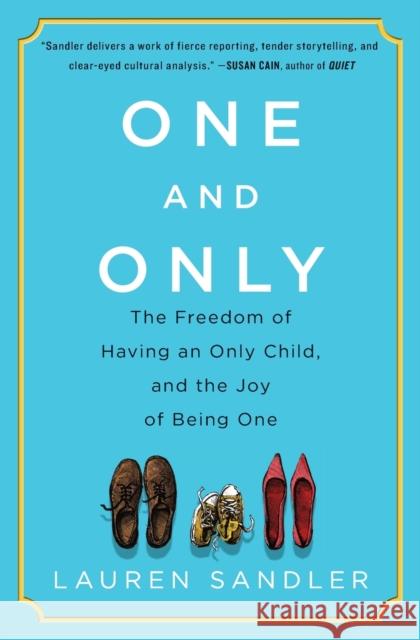 One and Only: The Freedom of Having an Only Child, and the Joy of Being One Lauren Sandler 9781451626964 Simon & Schuster
