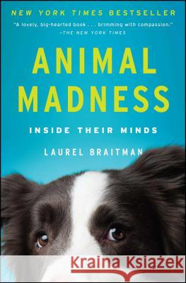 Animal Madness: Inside Their Minds Laurel Braitman 9781451627015 Simon & Schuster